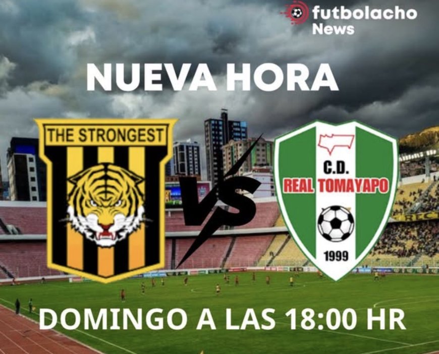 SE CAMBIÓ EL HORARIO DEL PARTIDO ENTRE THE STRONGEST Y REAL TOMAYAPO